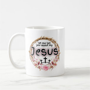 Caneca De Café "Deixe-me contar sobre meu Jesus"