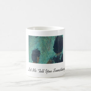 Caneca De Café Deixe-me dizer-lhe algo