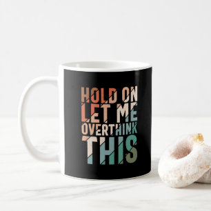 CANECA DE CAFÉ DEIXE-ME PENSAR NESTE HUMOR ENGRAÇADO