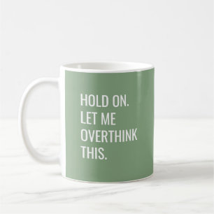Caneca De Café Deixe-Me Pensar Sobre Isso.
