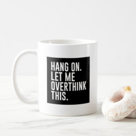 Caneca De Café Deixe-Me Pensar Sobre Isso