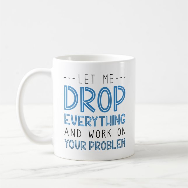 Caneca De Café Deixem-Me Deixar Cair Tudo E Trabalhar No Seu Prob (Esquerda)