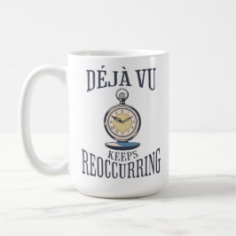 Caneca De Café Déjà vu Continua A Ocorrer. Filosófico