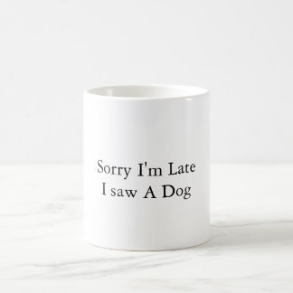 Caneca De Café Desculpe estar atrasado, vi um cachorro - citação