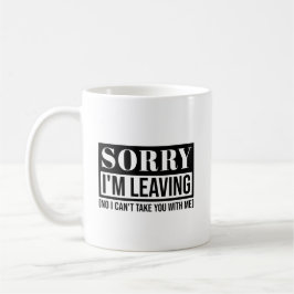Caneca De Café Desculpe, estou saindo - Design de citação Sarcást