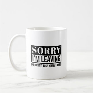 Caneca De Café Desculpe, estou saindo - Design de citação Sarcást