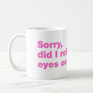 Caneca De Café Desculpe, eu arregalei os olhos em voz alta