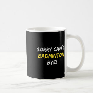 Caneca De Café Desculpe, mas não posso jogar Badminton Bye Shuttl