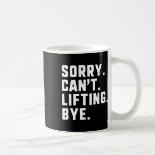 Caneca De Café Desculpe não conseguir levantar o elevador de peso