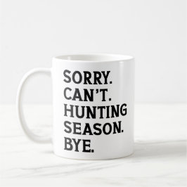 Caneca De Café Desculpe, não posso, é temporada de caça, tchau, a