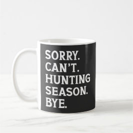 Caneca De Café Desculpe, não posso, é temporada de caça, tchau, a