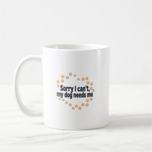 Caneca De Café Desculpe, Não Posso, Meu Cachorro Precisa de Mim