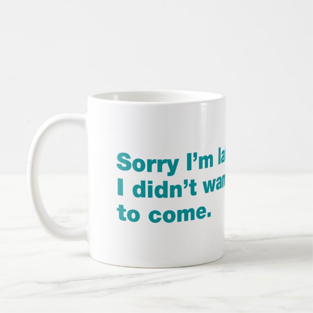 Caneca De Café Desculpe o atraso. Eu não queria vir (Esquerda)