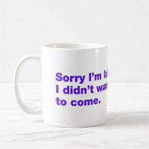Caneca De Café Desculpe o atraso. Eu não queria vir
