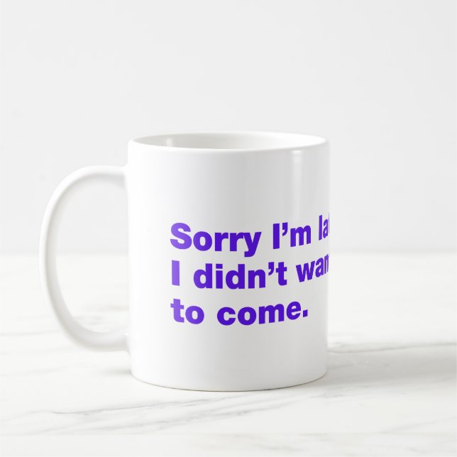 Caneca De Café Desculpe o atraso. Eu não queria vir (Esquerda)