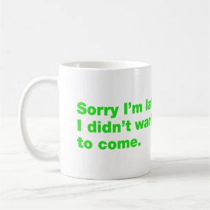 Caneca De Café Desculpe o atraso. Eu não queria vir