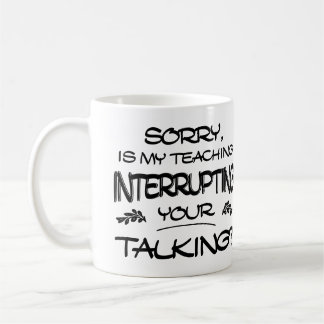 Caneca De Café Desculpe, O Meu Ensino Interrompeu A Sua Conversa