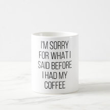 Desculpe Pelo Que Eu Disse Antes De Tomar Meu Café