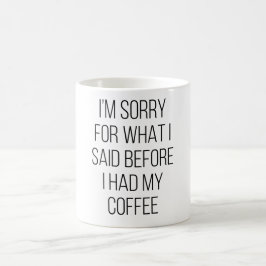Caneca De Café Desculpe Pelo Que Eu Disse Antes De Tomar Meu Café