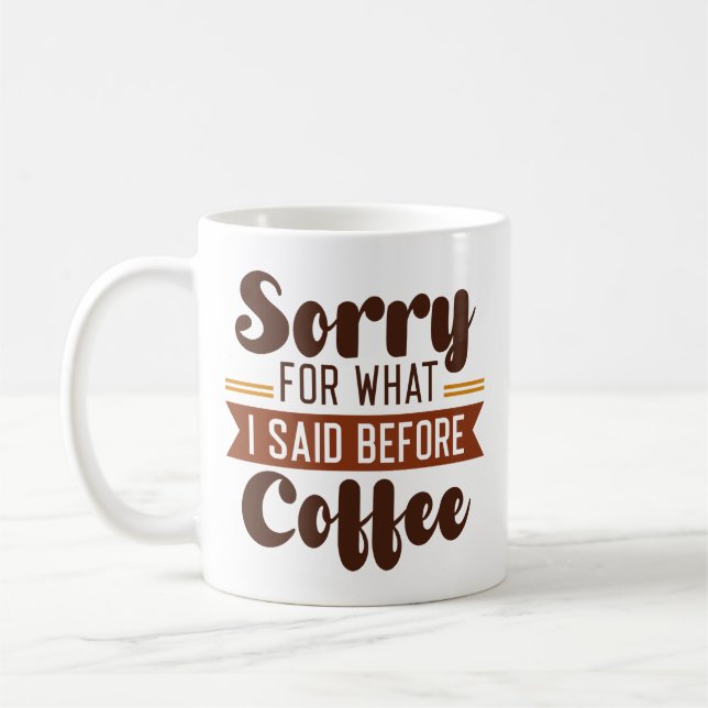 Caneca De Café Desculpe Pelo Que Eu Disse Antes Do Café (Esquerda)