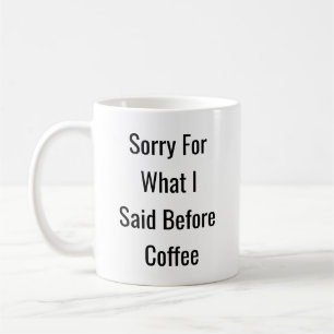 Caneca De Café Desculpe Pelo Que Eu Disse Antes Do Café - Caneca