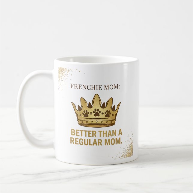 Caneca De Café Design da Rainha Mãe Frenchie Melhor que a Mãe Reg (Esquerda)