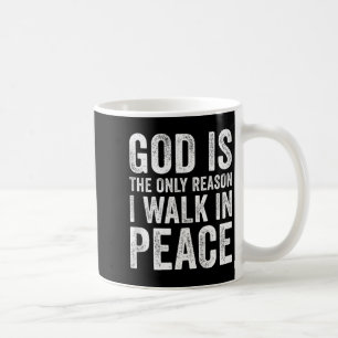 Caneca De Café Deus É A Única Razão Pela Qual Eu Caminho Em Paz,