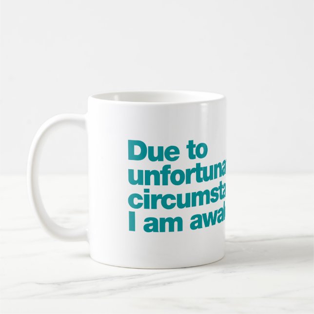 Caneca De Café Devido a circunstâncias infelizes, estou acordado (Esquerda)