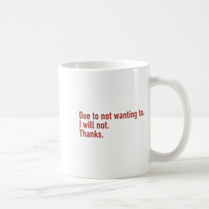 Caneca De Café Devido a não querer, não vou, obrigado humor engra