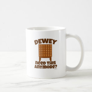 Caneca De Café Dewey Precisa Disso?