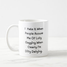 Caneca De Café Dilly Dallying Not Lollygaging - Citação Engraçada