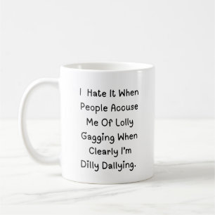 Caneca De Café Dilly Dallying Not Lollygaging - Citação Engraçada