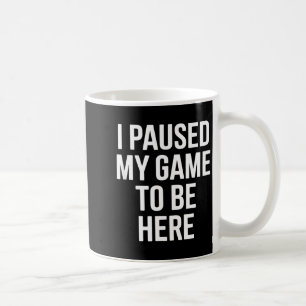 Caneca De Café Dito engraçado eu pausei meu jogo para estar aqui