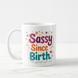 Caneca de Café Divertida Sassy Desde o Nascimento