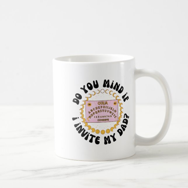 Caneca De Café Do You Mind If I Invite My Dad  (Direita)