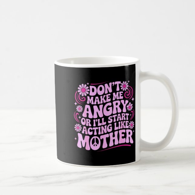 Caneca De Café Don’t Make Me Angry Acting Like Mother Retro Funny (Direita)