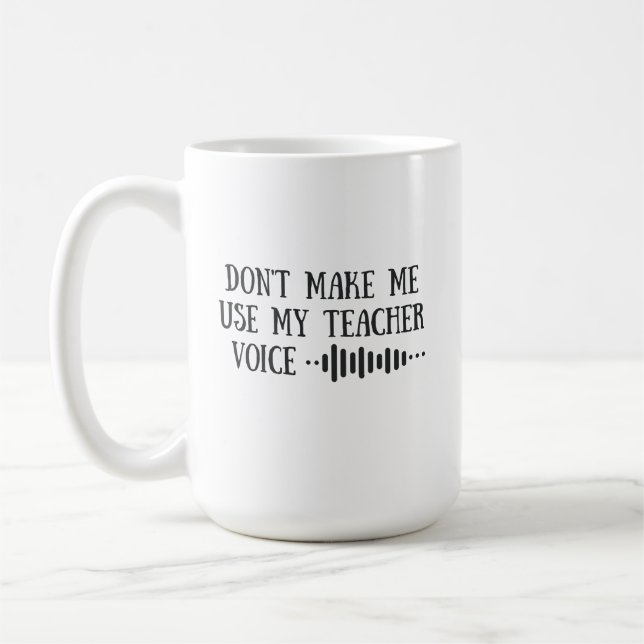Caneca De Café Don t Make Me Use My Teacher Voice, funny teachers (Esquerda)