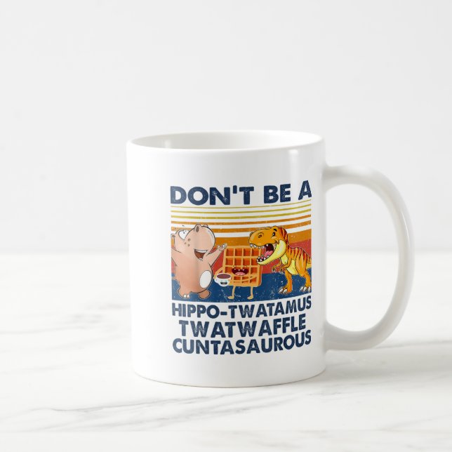 Caneca De Café Don't Be A Hip-twatamus Twatwaffle Asaurous  (Direita)