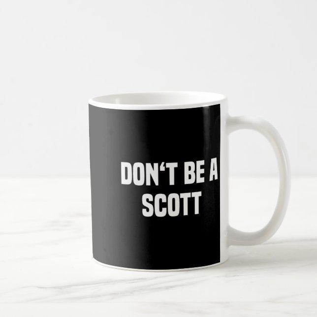 Caneca De Café Dont Be A Scott - Funny Name  (Direita)