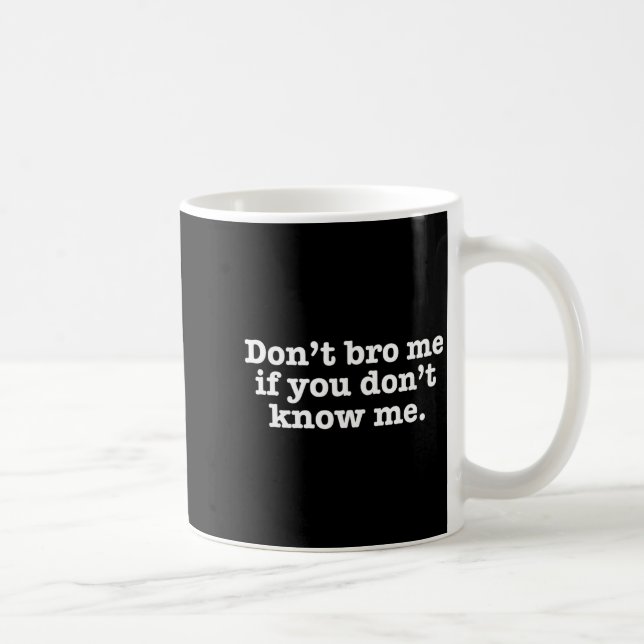 Caneca De Café Dont Bro Me If You Dont Know Me  (Direita)