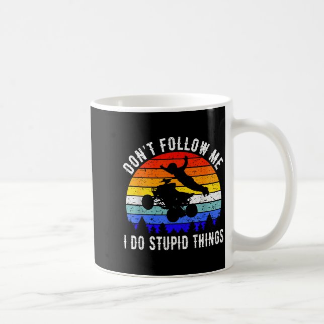 Caneca De Café Dont Follow Me I Do Stud Things Four Wheeler Atv Q (Direita)