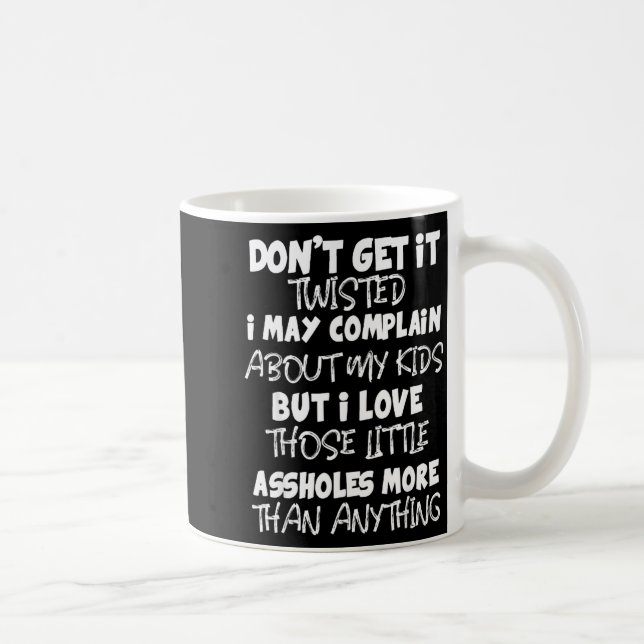 Caneca De Café Don't Get It Twisted I May Complain About My Kids  (Direita)