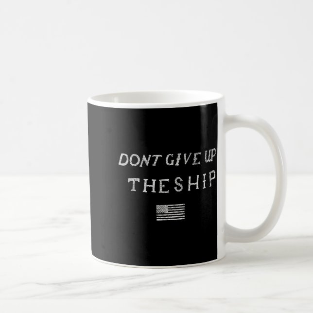 Caneca De Café Dont Give Up The Ship Us Flag Don't Patriot Indepe (Direita)