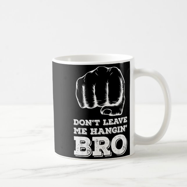 Caneca De Café Dont Leave Me Hanging Bro - Fist Bump  (Direita)