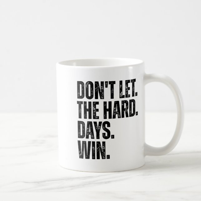Caneca De Café Don't Let The Hard Days Win Motivational Tee  (Direita)