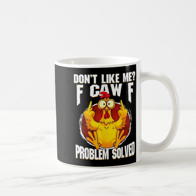Caneca De Café Don't Like Me F Caw F Problem Solved Funny Chicken (Direita)