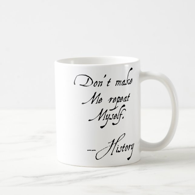 Caneca De Café Don't Make Me Repeat Myself History Funny Nerdy Ge (Direita)