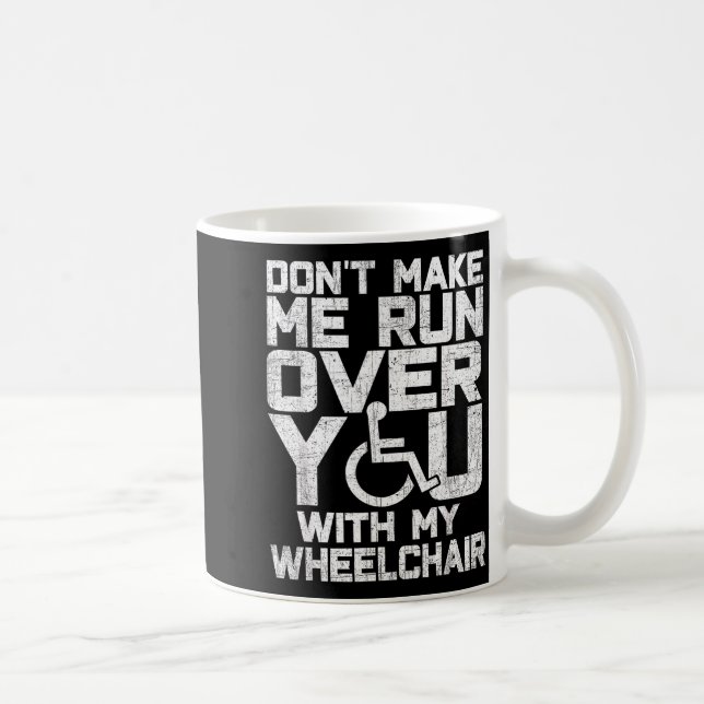 Caneca De Café Don't Make Me Run Over You With My Wheelchair Funn (Direita)