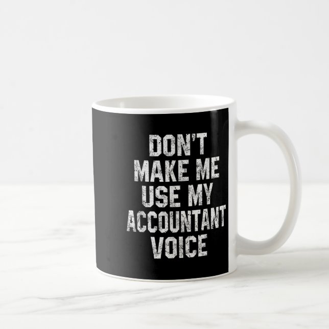 Caneca De Café Don't Make Me Use My Accountant Voice Funny Accoun (Direita)