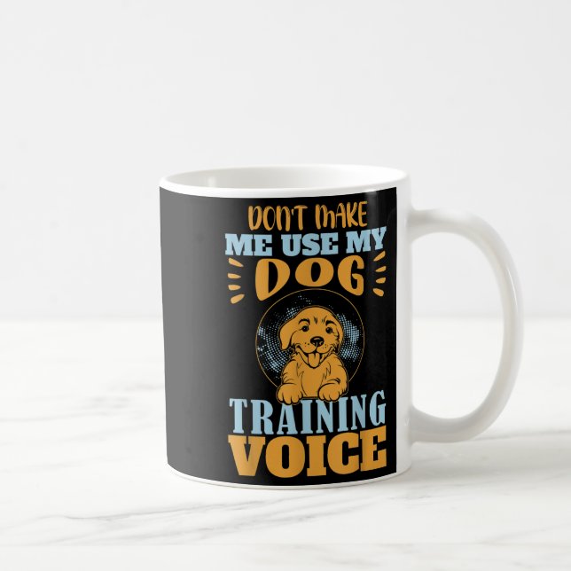 Caneca De Café Don't Make Me Use My Dog Training Voice Gift Quote (Direita)